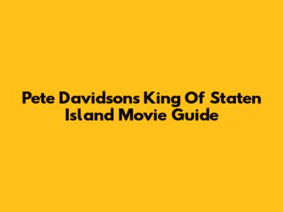 Pete Davidson's 'King Of Staten Island' Movie Guide