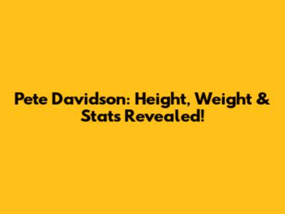 Pete Davidson: Height, Weight & Stats Revealed!
