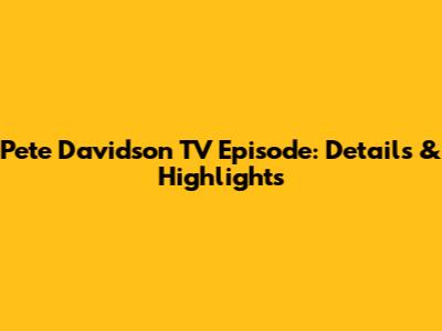 Pete Davidson TV Episode: Details & Highlights