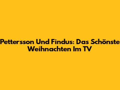 Pettersson Und Findus: Das Schönste Weihnachten Im TV