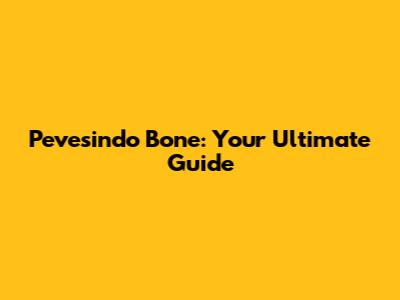 Pevesindo Bone: Your Ultimate Guide