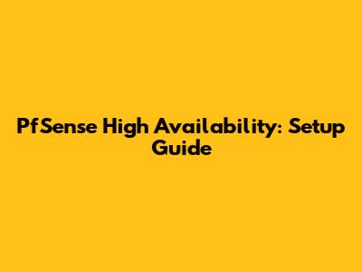PfSense High Availability: Setup Guide
