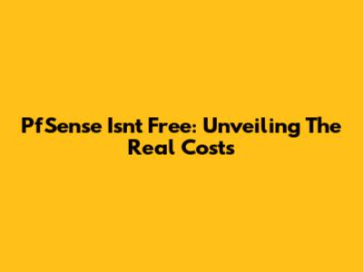 PfSense Isn't Free: Unveiling The Real Costs