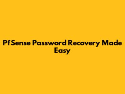 PfSense Password Recovery Made Easy