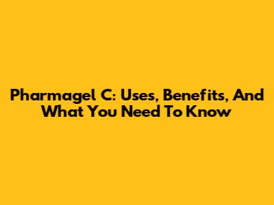 Pharmagel C: Uses, Benefits, And What You Need To Know