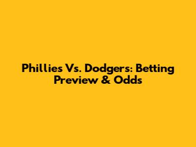 Phillies Vs. Dodgers: Betting Preview & Odds