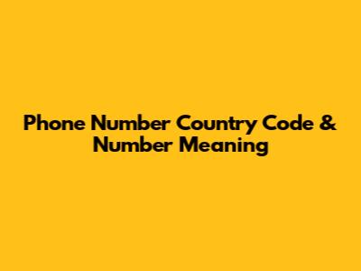 Phone Number Country Code & Number Meaning