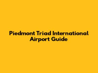 Piedmont Triad International Airport Guide