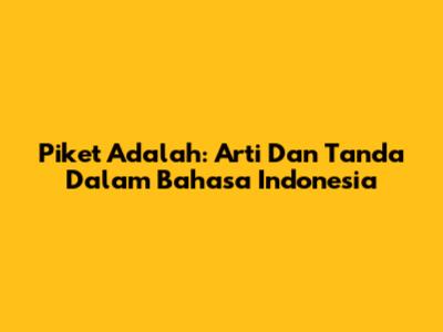 Piket Adalah: Arti Dan Tanda Dalam Bahasa Indonesia