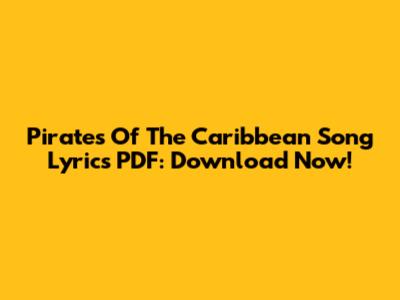 Pirates Of The Caribbean Song Lyrics PDF: Download Now!