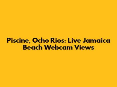 Piscine, Ocho Rios: Live Jamaica Beach Webcam Views