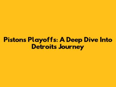 Pistons Playoffs: A Deep Dive Into Detroit's Journey