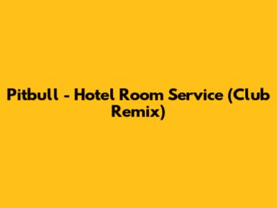 Pitbull - Hotel Room Service (Club Remix)