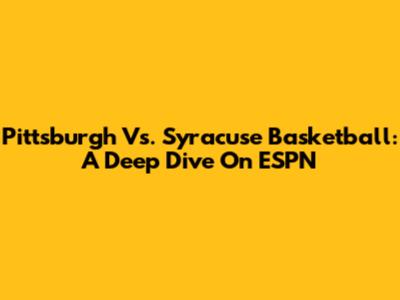 Pittsburgh Vs. Syracuse Basketball: A Deep Dive On ESPN