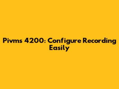 Pivms 4200: Configure Recording Easily
