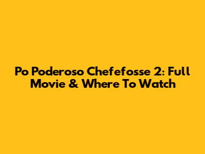 Po Poderoso Chefefosse 2: Full Movie & Where To Watch