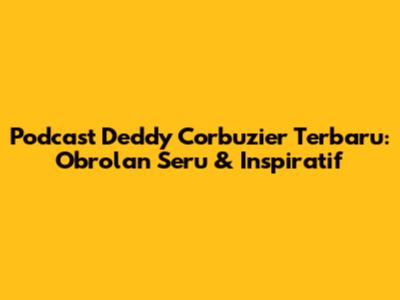 Podcast Deddy Corbuzier Terbaru: Obrolan Seru & Inspiratif