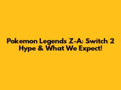 Pokemon Legends Z-A: Switch 2 Hype & What We Expect!