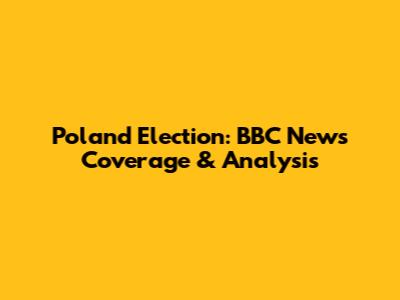Poland Election: BBC News Coverage & Analysis