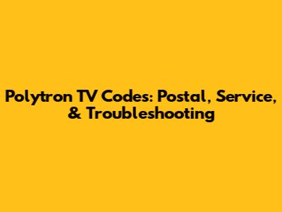 Polytron TV Codes: Postal, Service, & Troubleshooting