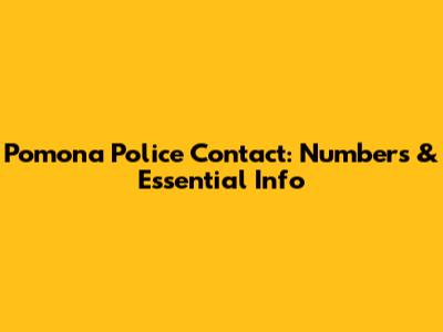 Pomona Police Contact: Numbers & Essential Info