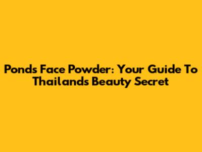 Pond's Face Powder: Your Guide To Thailand's Beauty Secret