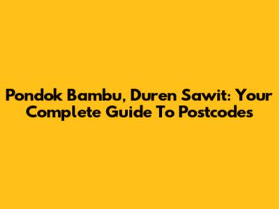 Pondok Bambu, Duren Sawit: Your Complete Guide To Postcodes