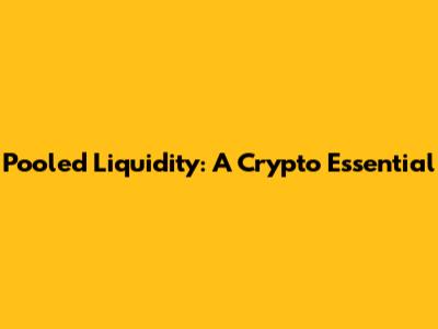 Pooled Liquidity: A Crypto Essential
