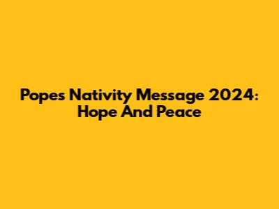 Pope's Nativity Message 2024: Hope And Peace