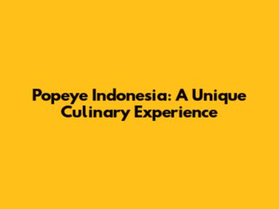 Popeye Indonesia: A Unique Culinary Experience
