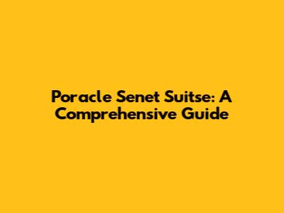 Poracle Senet Suitse: A Comprehensive Guide