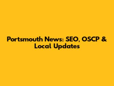 Portsmouth News: SEO, OSCP & Local Updates