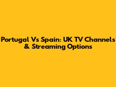 Portugal Vs Spain: UK TV Channels & Streaming Options