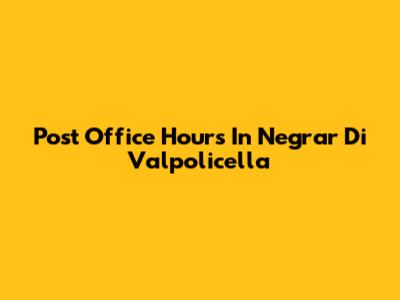 Post Office Hours In Negrar Di Valpolicella