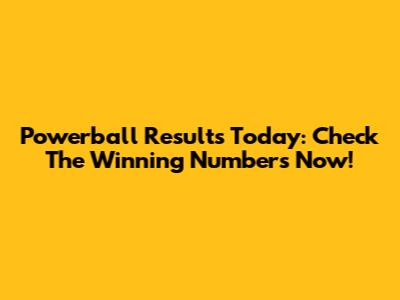 Powerball Results Today: Check The Winning Numbers Now!