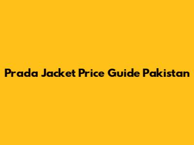 Prada Jacket Price Guide Pakistan