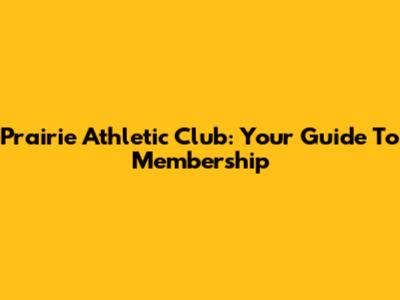 Prairie Athletic Club: Your Guide To Membership
