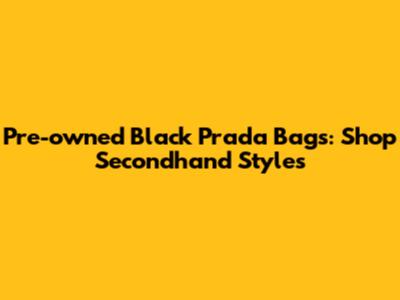 Pre-owned Black Prada Bags: Shop Secondhand Styles