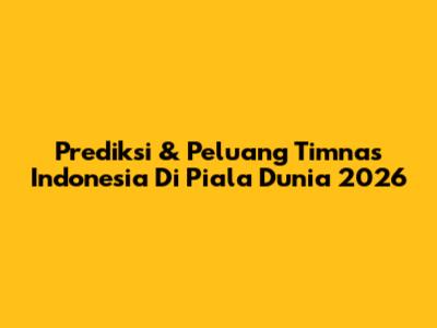 Prediksi & Peluang Timnas Indonesia Di Piala Dunia 2026