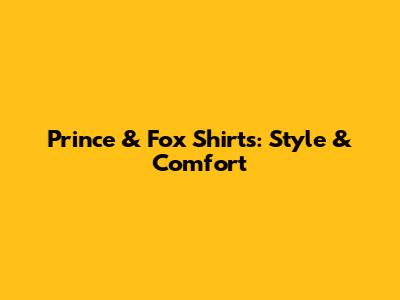 Prince & Fox Shirts: Style & Comfort