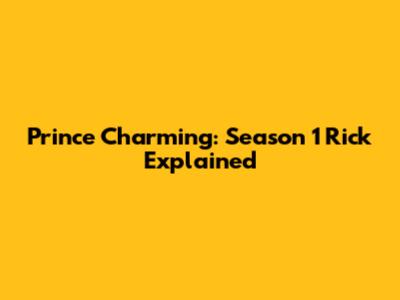 Prince Charming: Season 1 Rick Explained