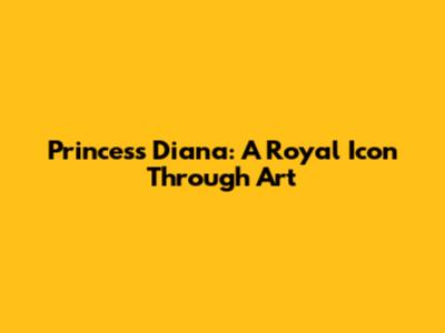 Princess Diana: A Royal Icon Through Art