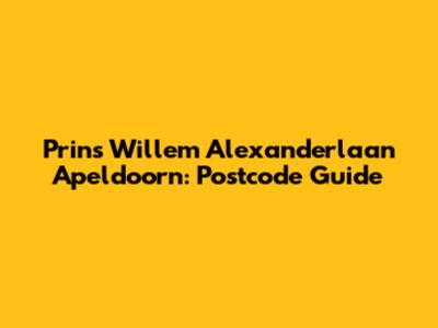 Prins Willem Alexanderlaan Apeldoorn: Postcode Guide