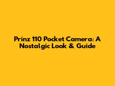 Prinz 110 Pocket Camera: A Nostalgic Look & Guide