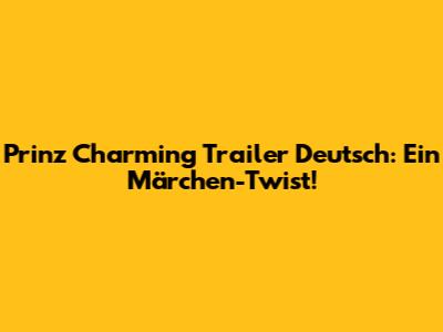 Prinz Charming Trailer Deutsch: Ein Märchen-Twist!