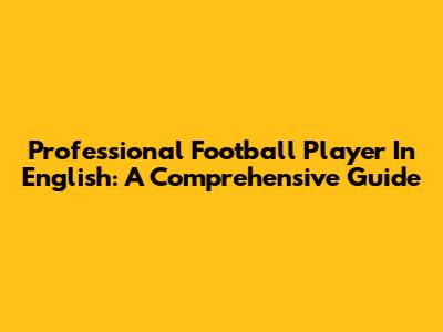 Professional Football Player In English: A Comprehensive Guide
