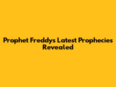 Prophet Freddy's Latest Prophecies Revealed