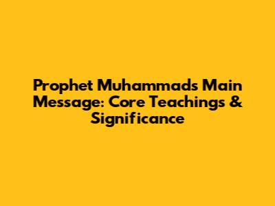 Prophet Muhammad's Main Message: Core Teachings & Significance
