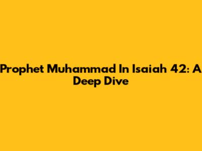 Prophet Muhammad In Isaiah 42: A Deep Dive