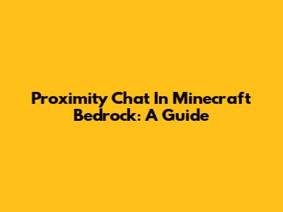 Proximity Chat In Minecraft Bedrock: A Guide